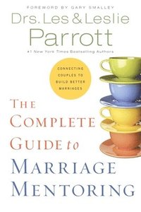 bokomslag The Complete Guide to Marriage Mentoring: Connecting Couples to Build Better Marriages