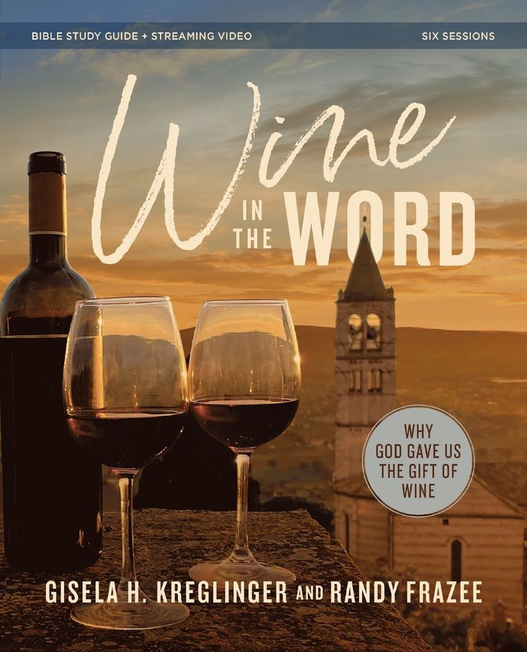 Gisela H. Kreglinger, Randy Frazee, Gisela H Kreglinger - Wine in the Word Bible Study Guide plus Streaming Video, Häftad