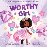bokomslag Worthy Girl: Believing in God's Big Purpose for You