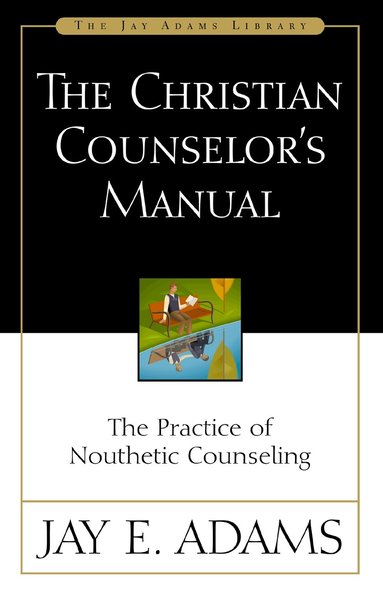 Jay E. Adams - Christian Counselor's Manual, Häftad