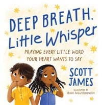 bokomslag Deep Breath, Little Whisper: Praying Every Little Word Your Heart Wants to Say