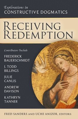 Receiving Redemption: Explorations in Constructive Dogmatics