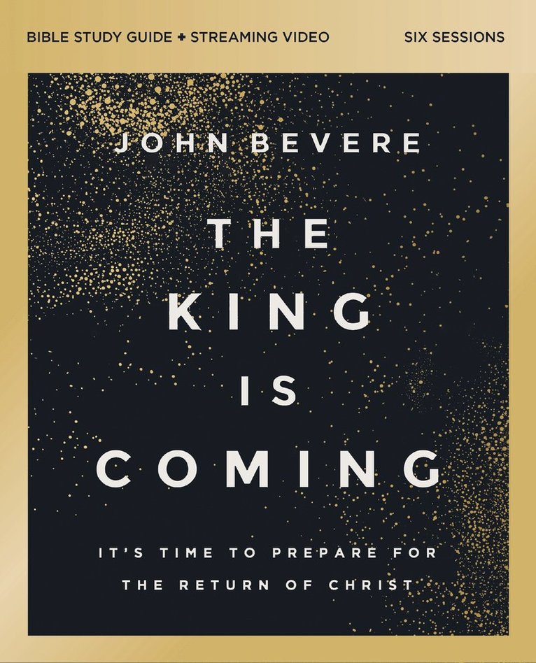 John Bevere - King Is Coming Bible Study Guide plus Streaming Video, Häftad