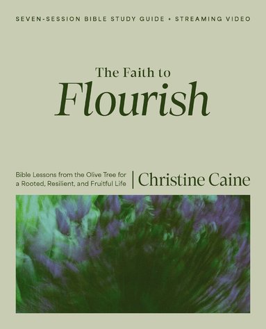 Christine Caine - Faith to Flourish Bible Study Guide plus Streaming Video, Häftad