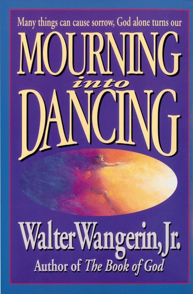 Walter Wangerin Jr. - Mourning Into Dancing, Häftad