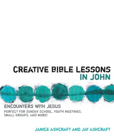Janice and Jay Ashcraft - Creative Bible Lessons in John, Häftad