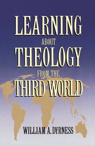William A. Dyrness - Learning about Theology from the Third World, Häftad