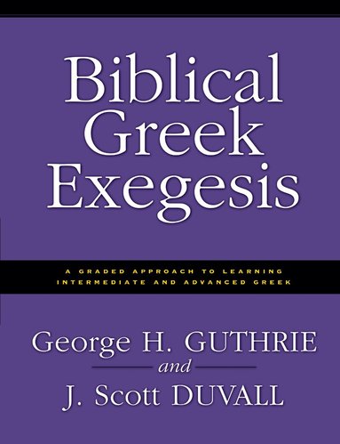 George H. Guthrie, J. Scott Duvall - Biblical Greek Exegesis, Häftad