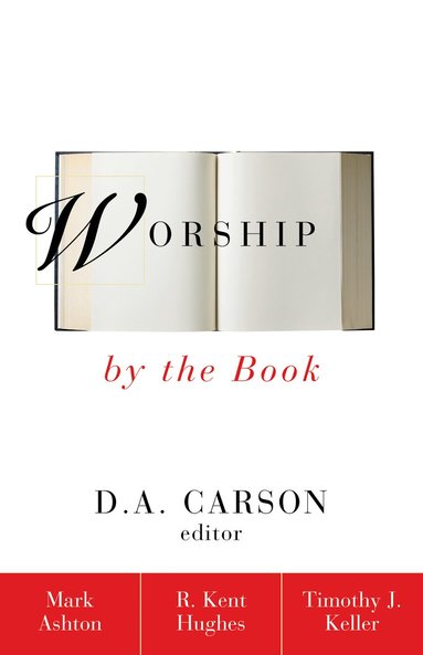 Mark Ashton, R. Kent Hughes, Timothy Keller - Worship by the Book, Häftad