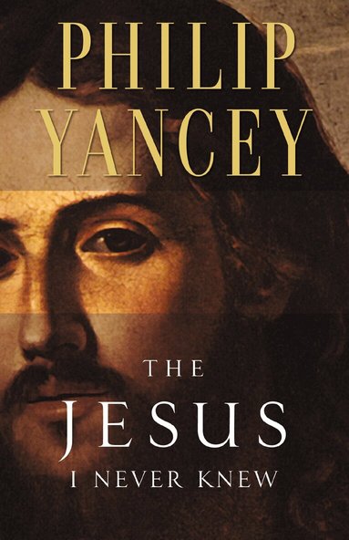 Philip Yancey - Jesus I Never Knew, Häftad