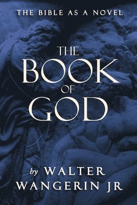 Walter Wangerin Jr - The Book of God: The Bible as a Novel, Häftad