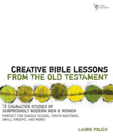 Laurie Polich - Creative Bible Lessons from the Old Testament, Häftad