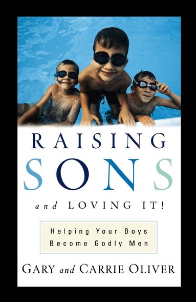Gary Oliver, Carrie Oliver - Raising Sons and Loving It!, Häftad