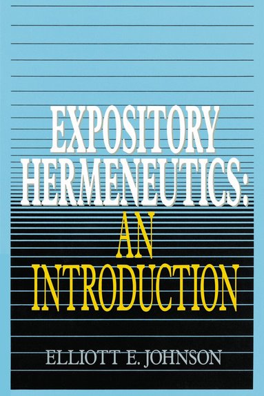 Elliot Johnson - Expository Hermeneutics: an Introduction, Häftad
