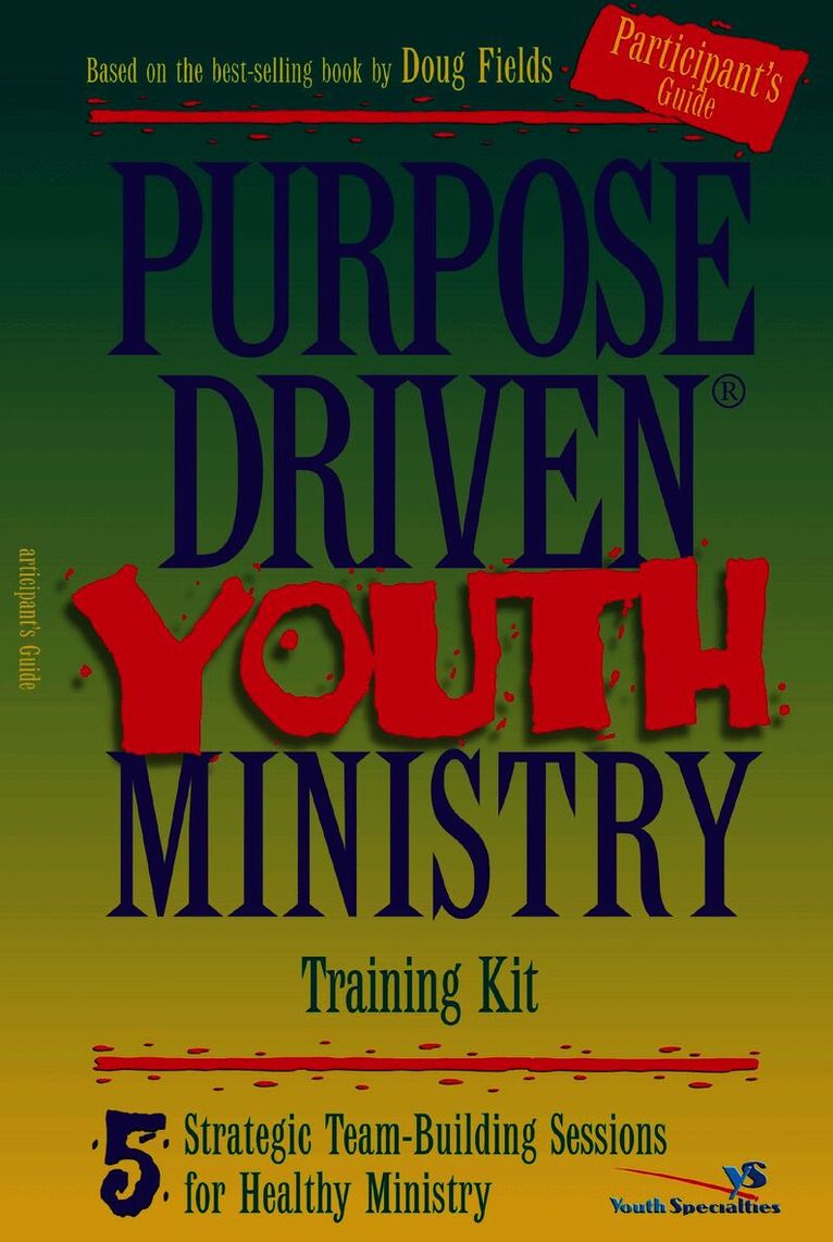 Purpose Driven Youth Ministry Guide: 5 Strategic Team-Building Sessions for Healthy Ministry
