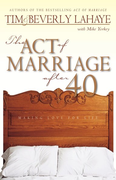 Tim LaHaye, Beverly LaHaye, Mike Yorkey - Act of Marriage After 40, Häftad