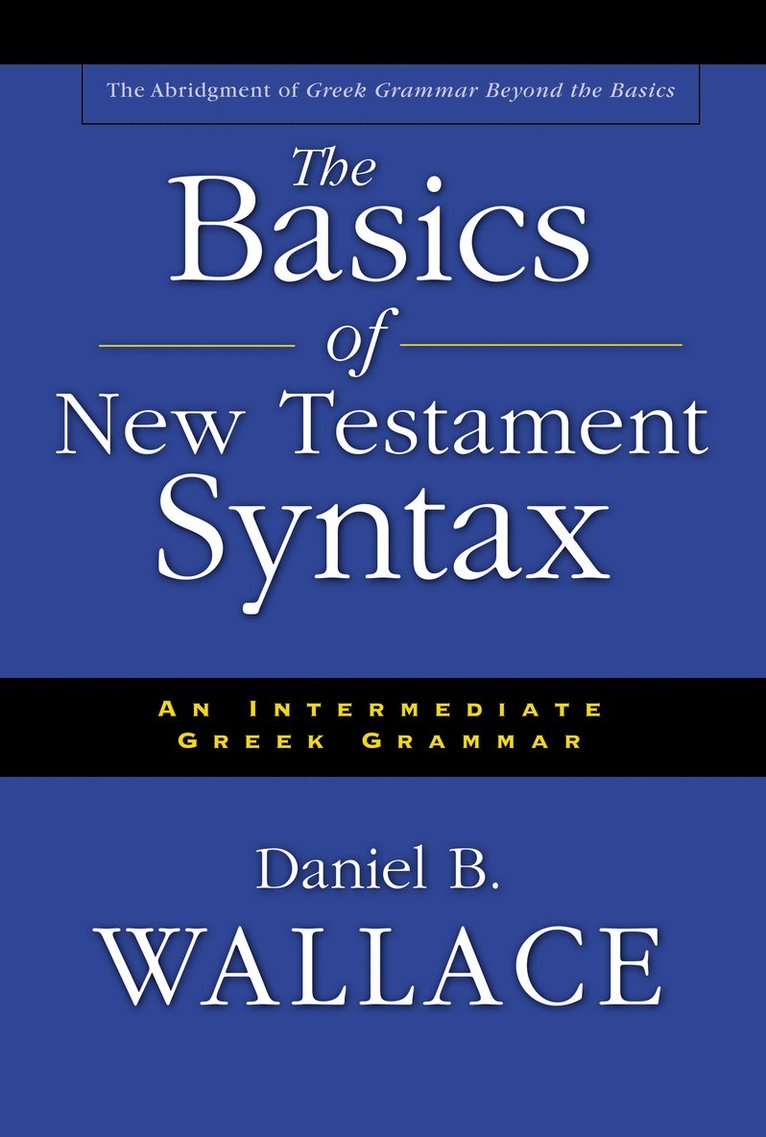 Daniel B. Wallace, Daniel B Wallace - Basics of New Testament Syntax, Inbunden
