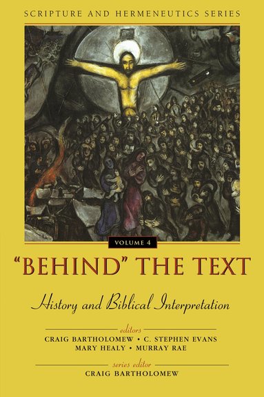 Craig Bartholomew, C. Stephen Evans, Mary Healy, Murray Rae - 'Behind' the Text: History and Biblical Interpretation, Häftad