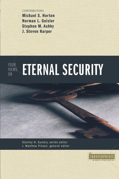 Michael Horton, Steven Harper, Stanley N. Gundry, J. Matthew Pinson - Four Views on Eternal Security, Häftad