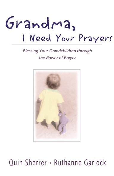 Quin M. Sherrer, Ruthanne Garlock - Grandma, I Need Your Prayers, Häftad