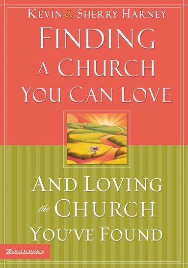 Kevin G. Harney, Sherry Harney - Finding a Church You Can Love and Loving the Church You've Found, Häftad