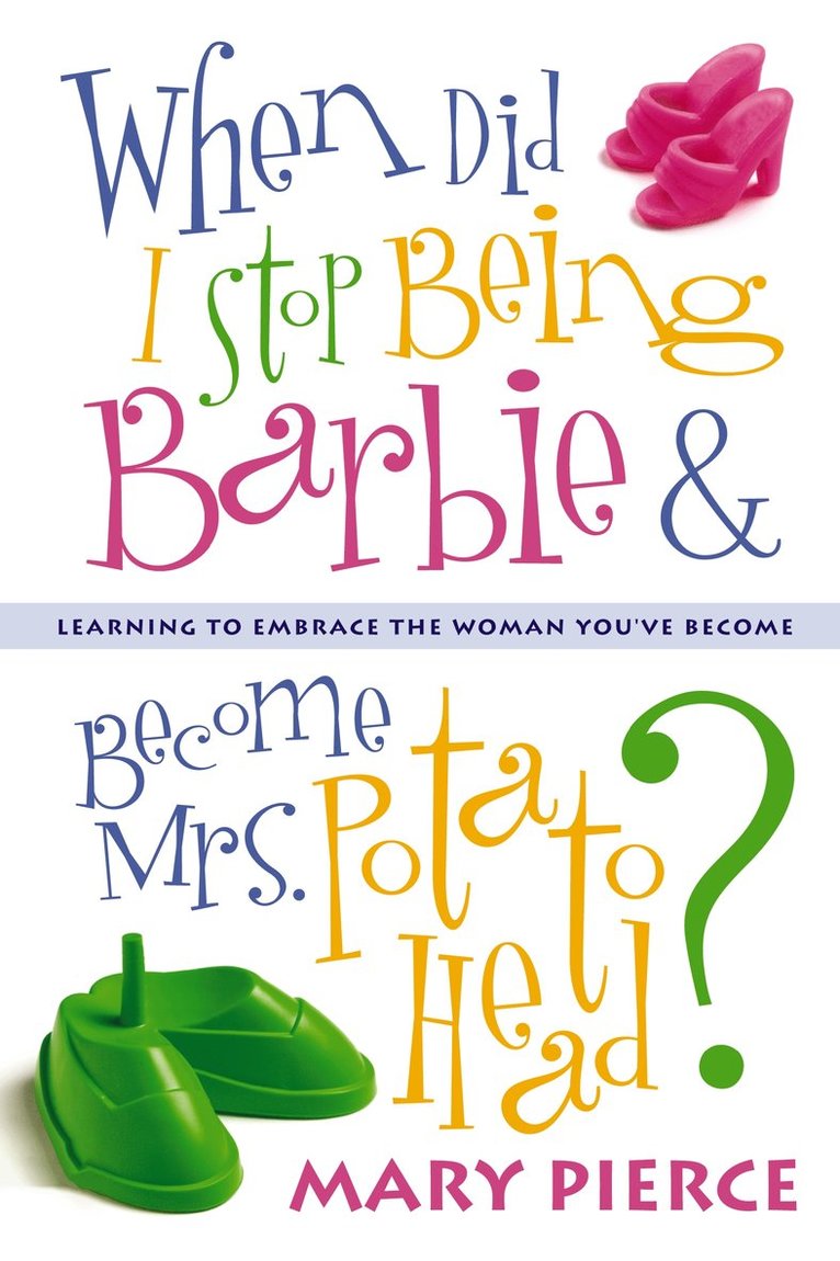 Mary Pierce - When Did I Stop Being Barbie and Become Mrs. Potato Head?, Häftad
