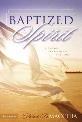 Frank D. Macchia - Baptized in the Spirit, Häftad