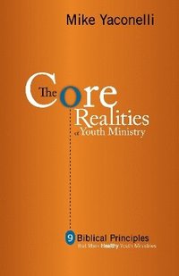 bokomslag The Core Realities of Youth Ministry