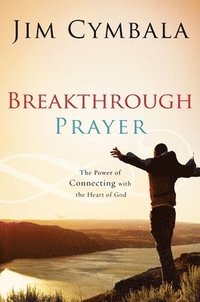 bokomslag Breakthrough Prayer: The Secret of Receiving What You Need from God