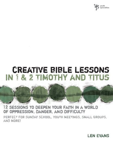 Len Evans - Creative Bible Lessons in 1 and 2 Timothy and Titus, Häftad