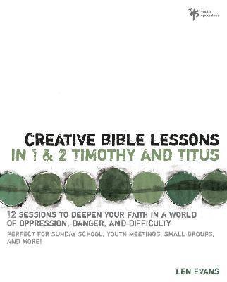 Creative Bible Lessons in 1 and 2 Timothy and Titus 1