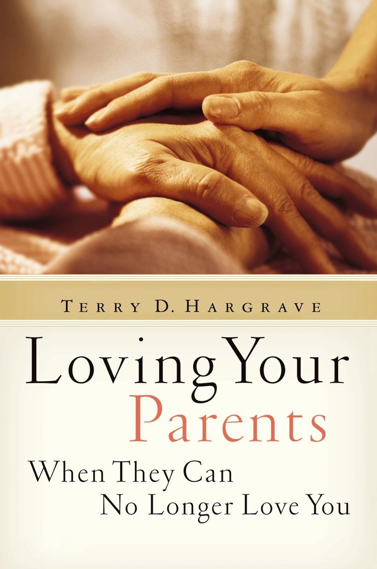 Terry Hargrave, Terry D. Hargrave - Loving Your Parents When They Can No Longer Love You, Häftad