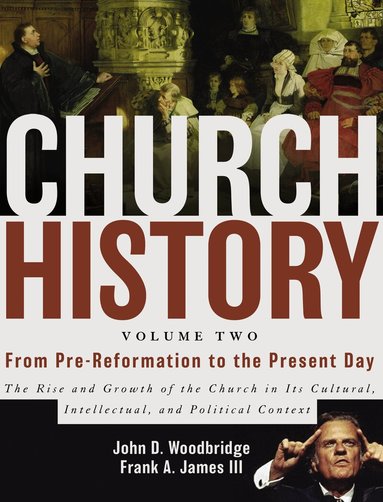 John  D. Woodbridge, Frank A. James III - Church History, Volume Two: From Pre-Reformation to the Present Day, Inbunden