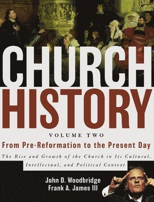 John  D. Woodbridge, Frank A. James III, John D. Woodbridge, John D Woodbridge, Frank A James III - Church History, Volume Two: From Pre-Reformation to the Present Day, Inbunden