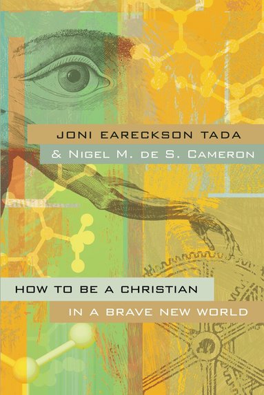 Joni Eareckson Tada, Nigel M. de S. Cameron - How to Be a Christian in a Brave New World, Häftad