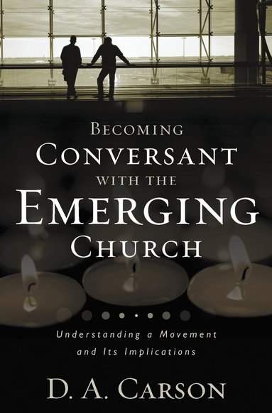 D. A. Carson - Becoming Conversant with the Emerging Church, Häftad