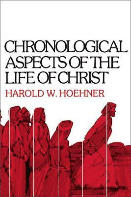 Harold W. Hoehner - Chronological Aspects of the Life of Christ, Häftad