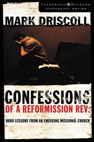 Mark Driscoll - Confessions of a Reformission Rev., Häftad