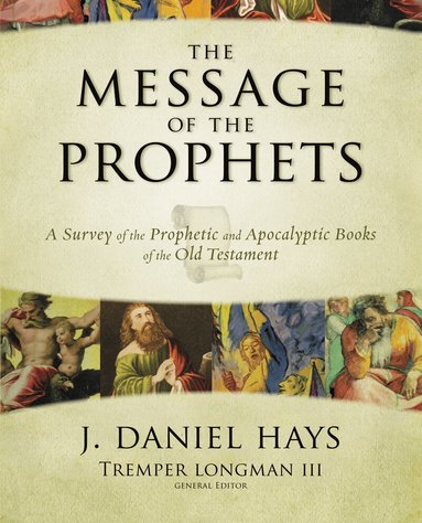 J. Daniel Hays, Tremper Longman III, Tremper Longman Iii - Message of the Prophets, Inbunden