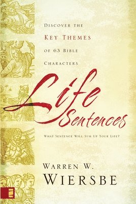 Life Sentences: Discover the Key Themes of 63 Bible Characters