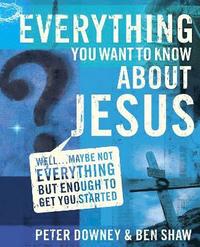 bokomslag Everything You Want to Know about Jesus