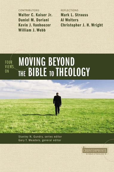 Stanley N. Gundry, Gary T. Meadors - Four Views on Moving Beyond the Bible to Theology, Häftad