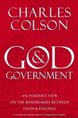 Charles W. Colson, Charles W Colson - God and Government: An Insider's View on the Boundaries Between Faith and Politics, Häftad