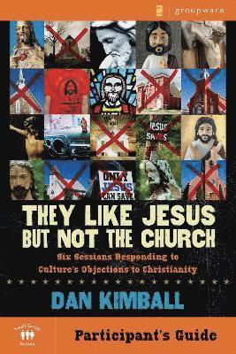 They Like Jesus but Not the Church Bible Study Participant's Guide 1