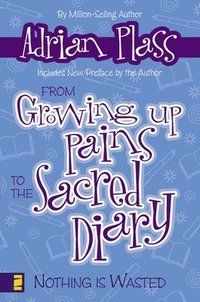 bokomslag From Growing Up Pains to the Sacred Diary: Nothing Is Wasted