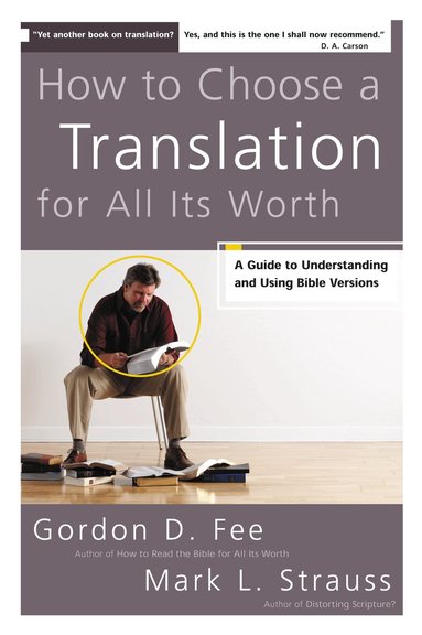 Gordon D. Fee, Mark L. Strauss - How to Choose a Translation for All Its Worth, Häftad