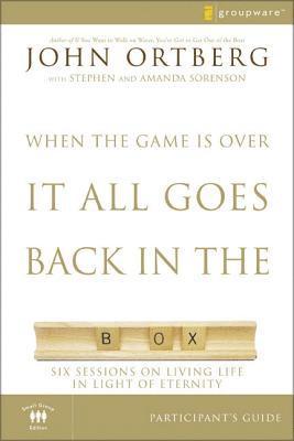 John Ortberg - When the Game Is Over, It All Goes Back in the Box Participant's Guide: Six Sessions on Living Life in the Light of Eternity, Häftad