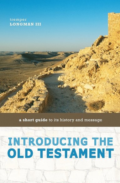 Tremper Longman III - Introducing the Old Testament: A Short Guide to Its History and Message, Häftad