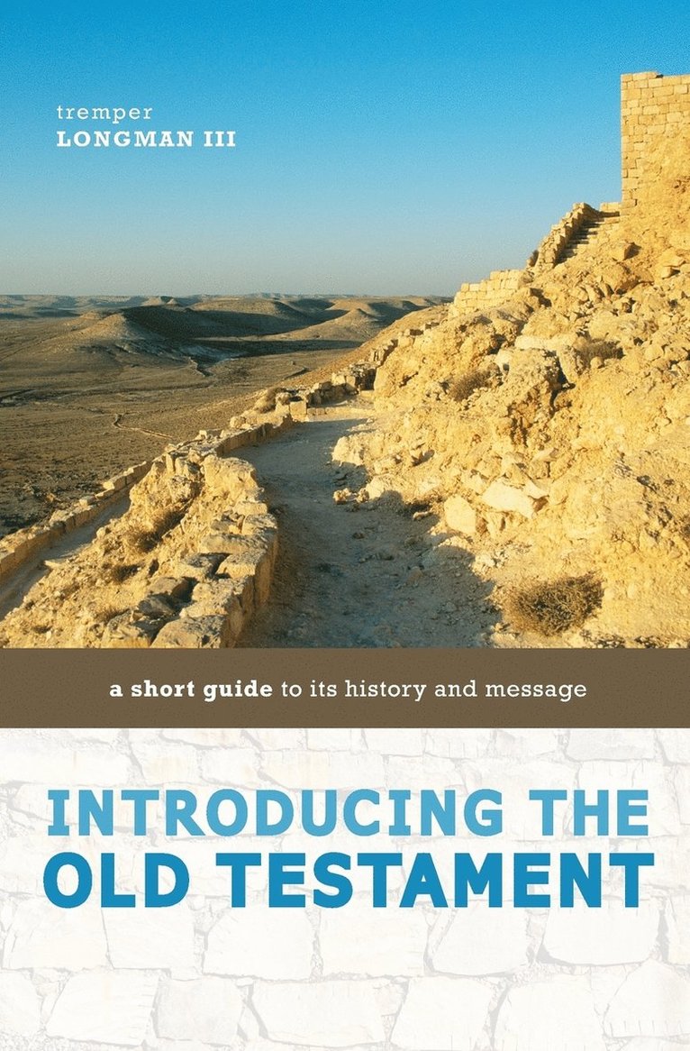 Tremper Longman III, Tremper Longman Iii - Introducing the Old Testament: A Short Guide to Its History and Message, Häftad