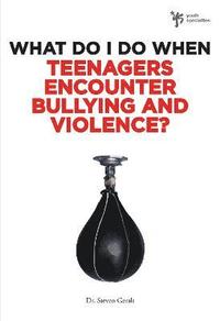 bokomslag What Do I Do When Teenagers Encounter Bullying and Violence?